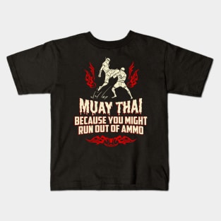 Muay Thai Kickboxing Because You Might Run Out Of Ammo Funny T-Shirt Kids T-Shirt